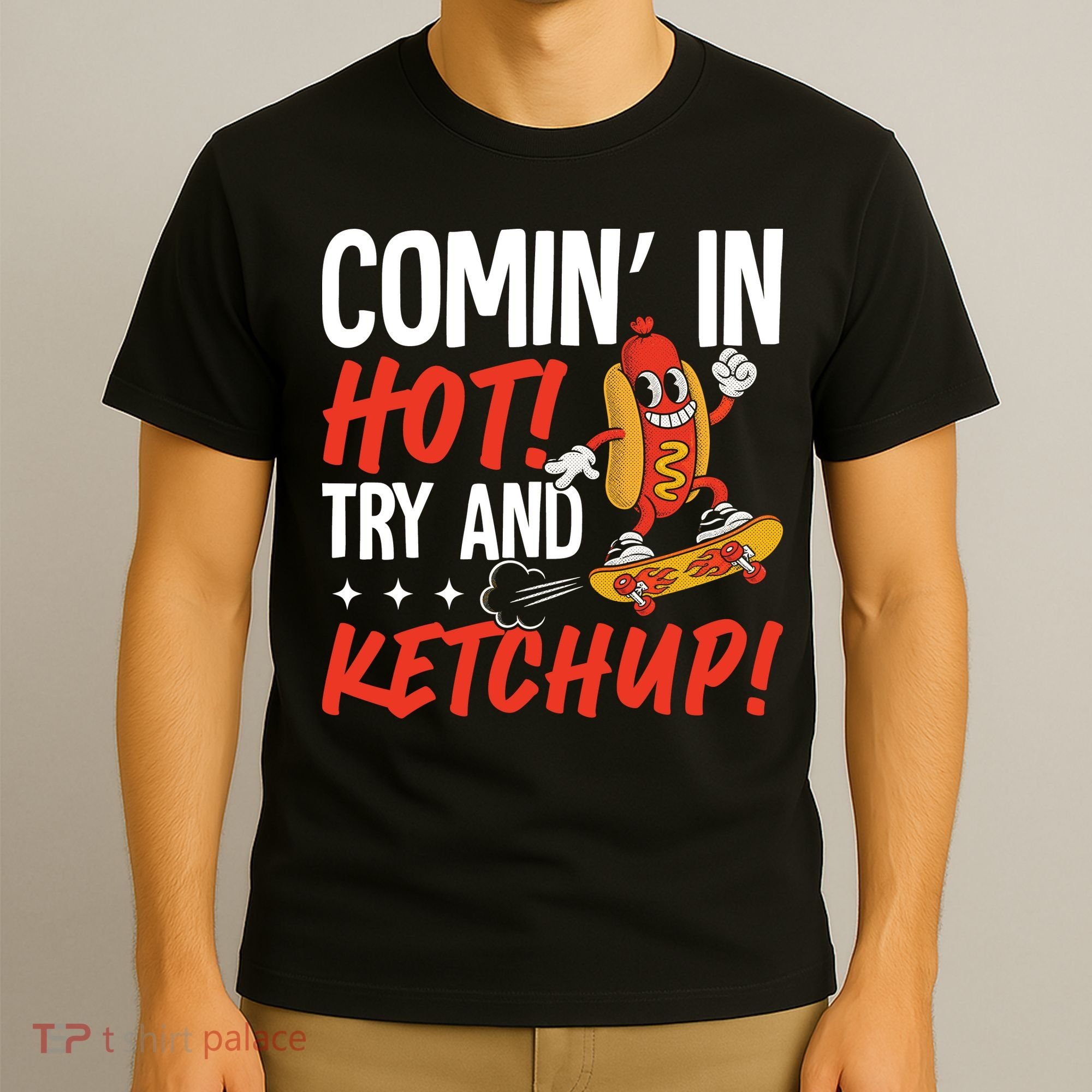 Comin' In Hot! Try And Ketchup Funny Hot Dog T-Shirt