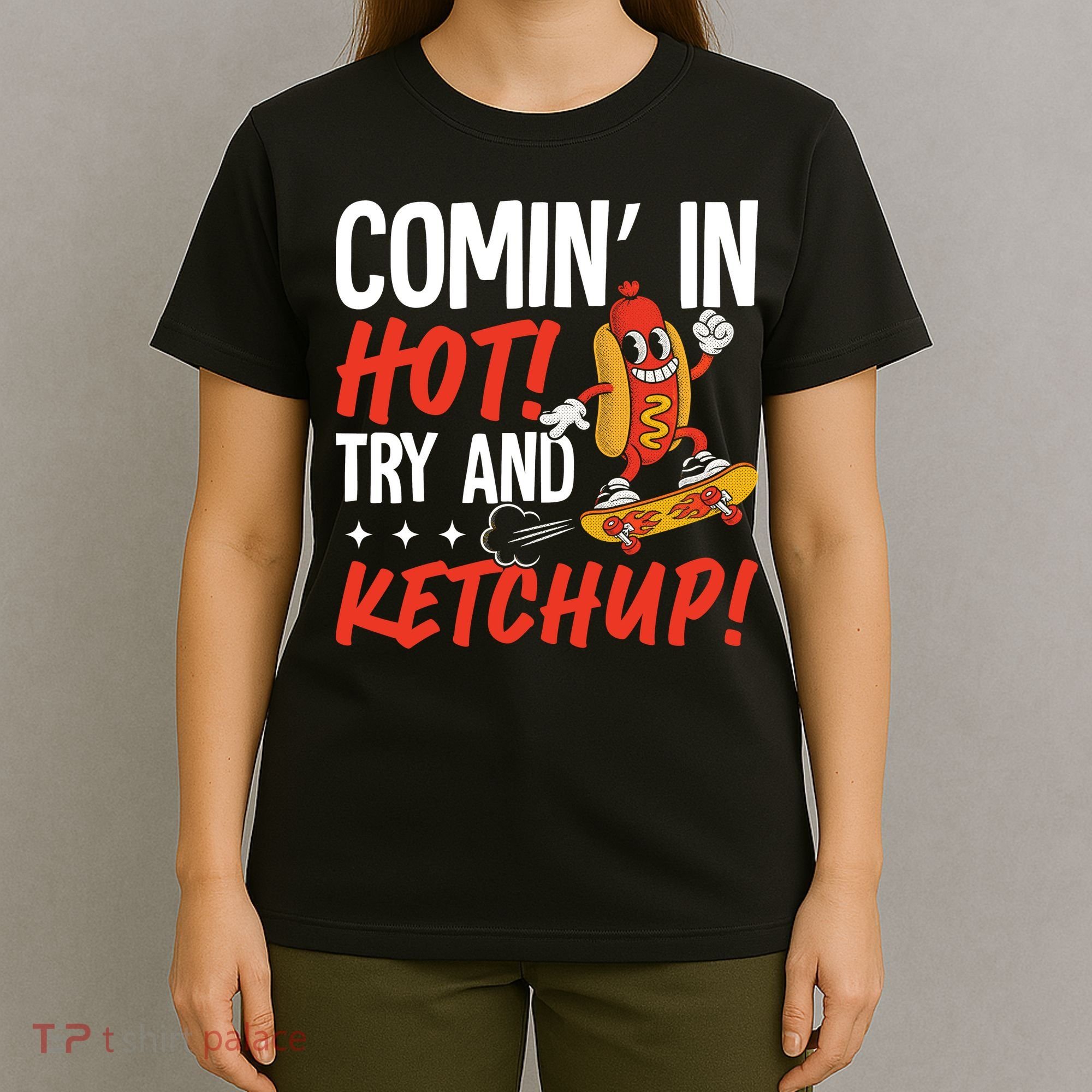 Comin' In Hot! Try And Ketchup Funny Hot Dog T-Shirt