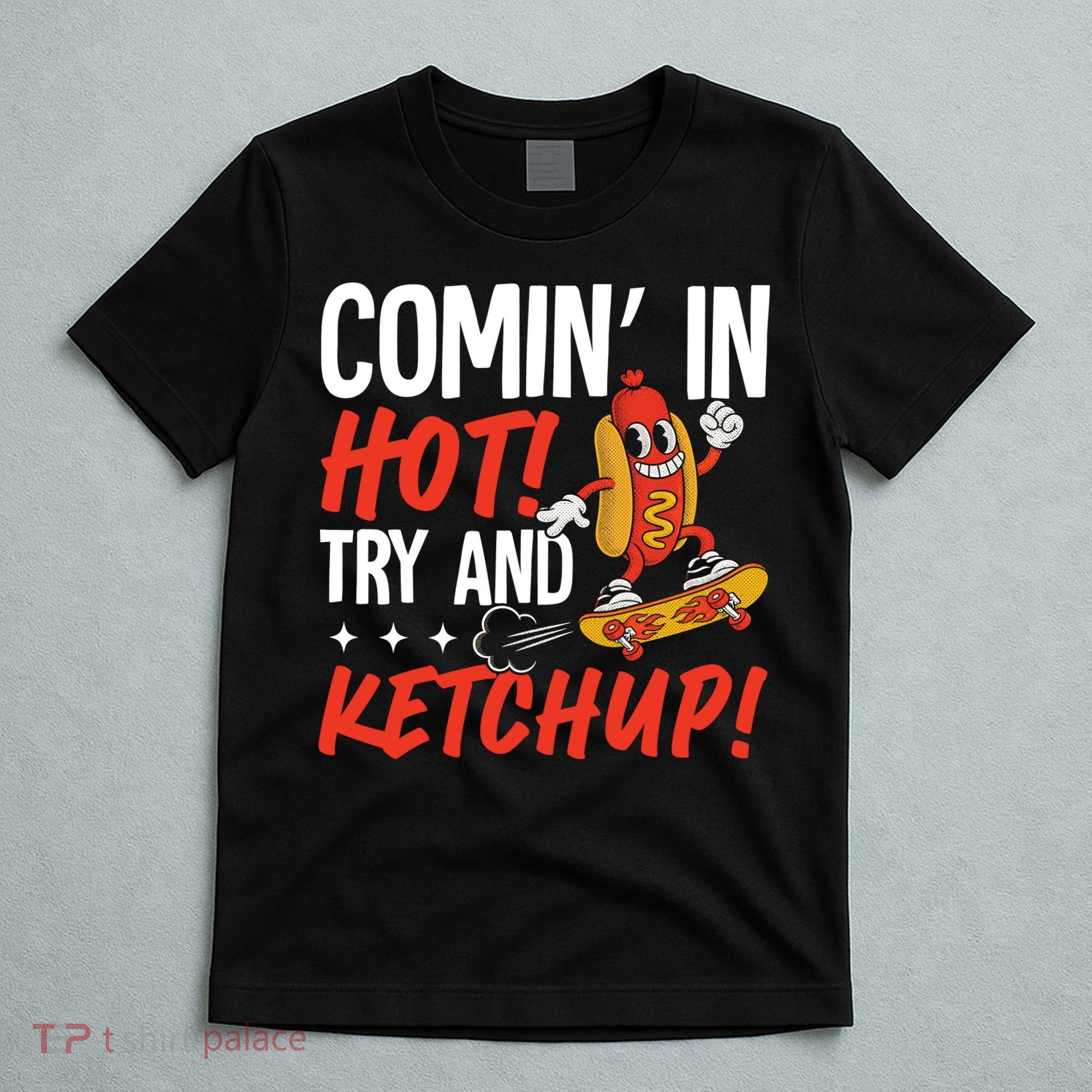 Comin' In Hot! Try And Ketchup Funny Hot Dog T-Shirt
