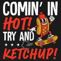 Comin' In Hot! Try And Ketchup Funny Hot Dog T-Shirt thumb 7