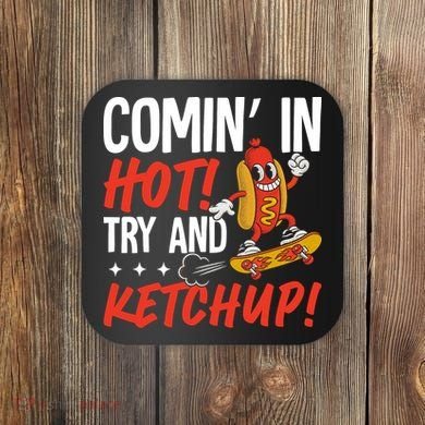 Comin' In Hot! Try And Ketchup Funny Hot Dog Coaster