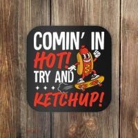Comin' In Hot! Try And Ketchup Funny Hot Dog Coaster thumb 0