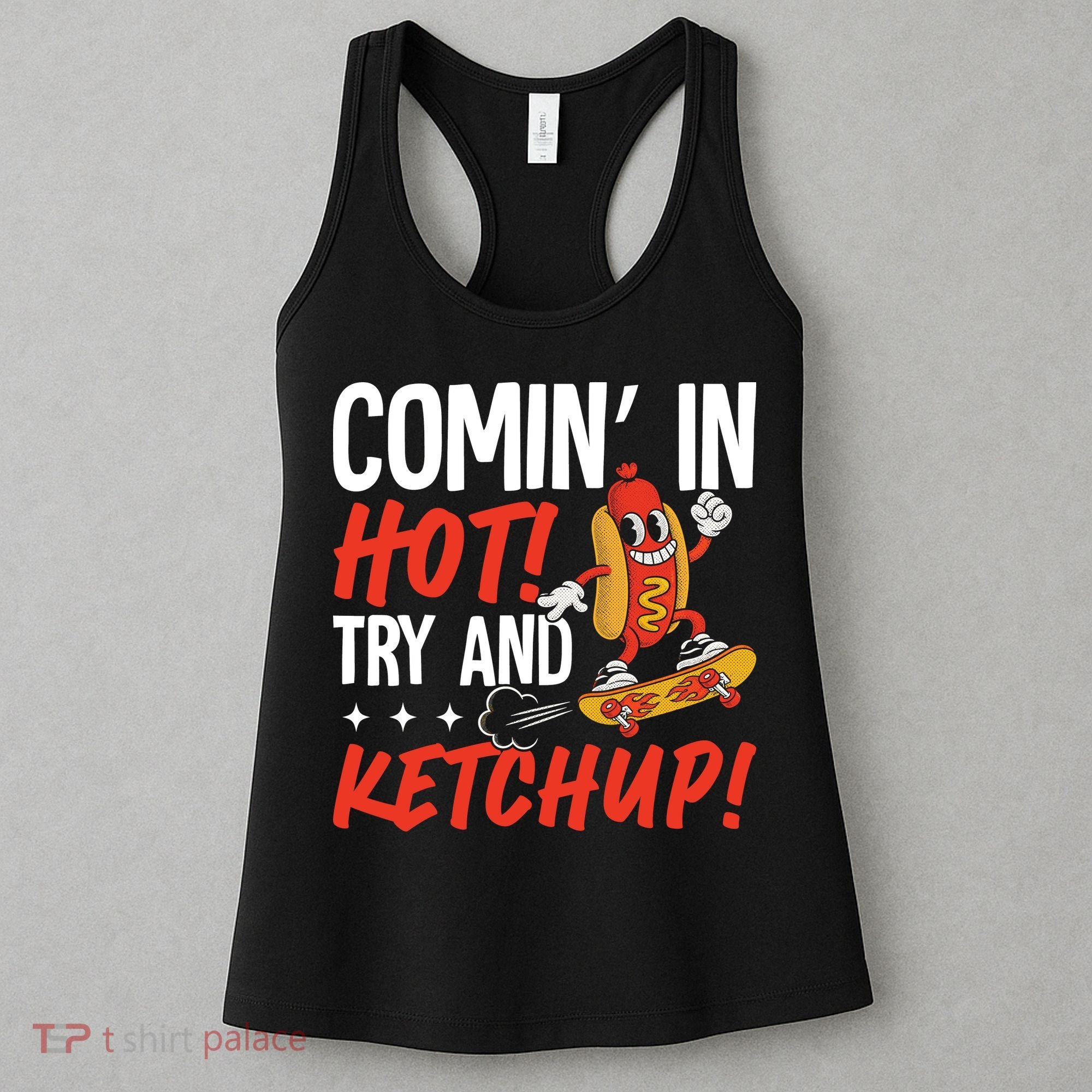 Comin' In Hot! Try And Ketchup Funny Hot Dog Women's Tank Top