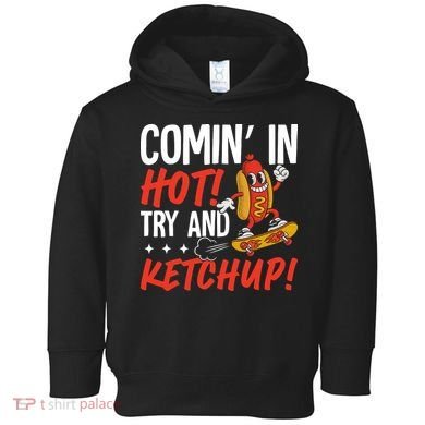 Comin' In Hot! Try And Ketchup Funny Hot Dog Toddler Hoodie