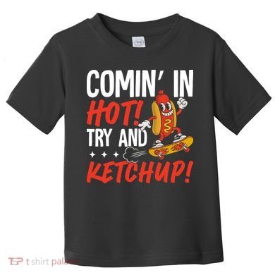Comin' In Hot! Try And Ketchup Funny Hot Dog Toddler T-Shirt