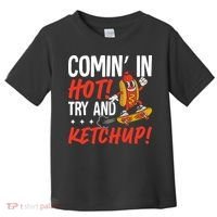 Comin' In Hot! Try And Ketchup Funny Hot Dog Toddler T-Shirt thumb 0
