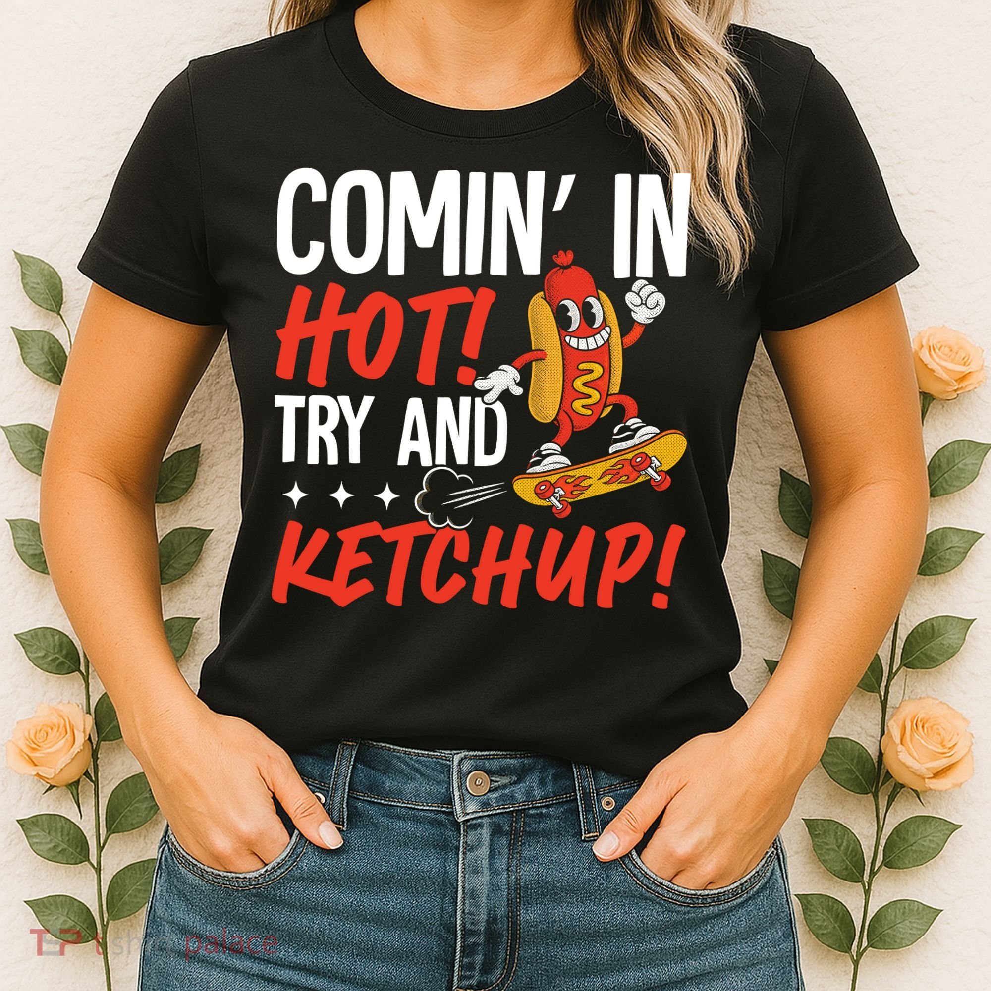 Comin' In Hot! Try And Ketchup Funny Hot Dog Women's T-Shirt