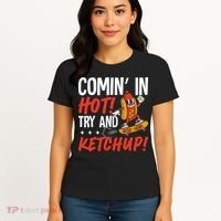 Comin' In Hot! Try And Ketchup Funny Hot Dog Women's T-Shirt thumb 4