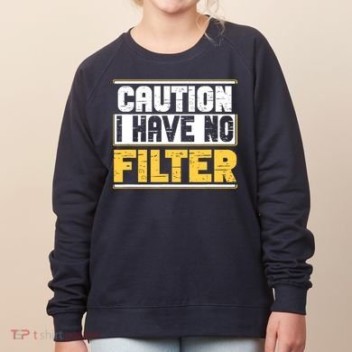 Caution I Have No Filter Funny Sarcastic Humor Awesome Cute Women's Sweatshirt