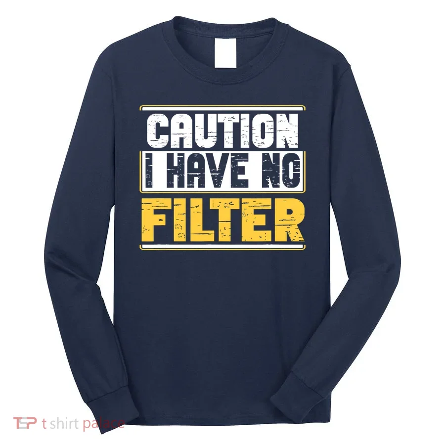 Caution I Have No Filter Funny Sarcastic Humor Awesome Cute Long Sleeve Shirt