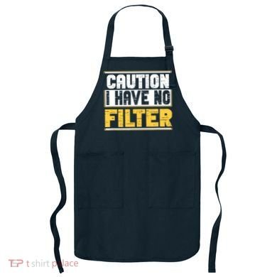Caution I Have No Filter Funny Sarcastic Humor Awesome Cute Apron