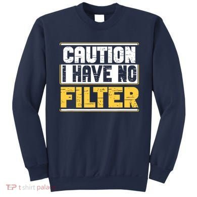 Caution I Have No Filter Funny Sarcastic Humor Awesome Cute Sweatshirt