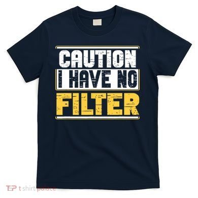 Caution I Have No Filter Funny Sarcastic Humor Awesome Cute T-Shirt