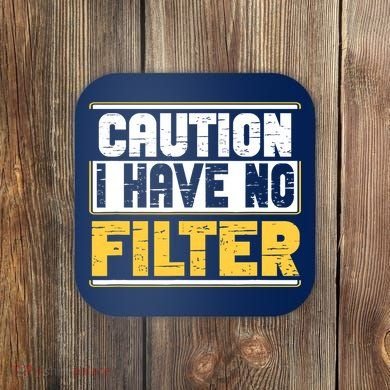 Caution I Have No Filter Funny Sarcastic Humor Awesome Cute Coaster