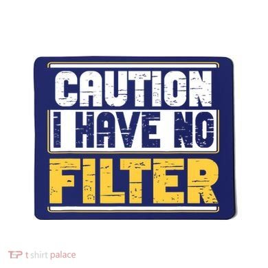 Caution I Have No Filter Funny Sarcastic Humor Awesome Cute Mousepad