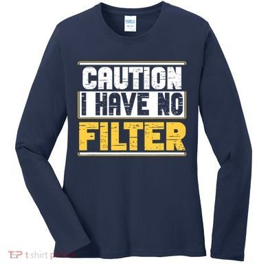 Caution I Have No Filter Funny Sarcastic Humor Awesome Cute Women's Long Sleeve Shirt