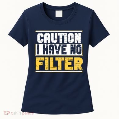 Caution I Have No Filter Funny Sarcastic Humor Awesome Cute Women's T-Shirt