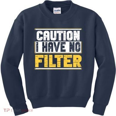Caution I Have No Filter Funny Sarcastic Humor Awesome Cute Kids Sweatshirt
