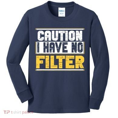 Caution I Have No Filter Funny Sarcastic Humor Awesome Cute Kids Long Sleeve Shirt