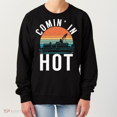 Comin In Hot Boat Captain Pontoons Boating Cool Gift Women's Sweatshirt