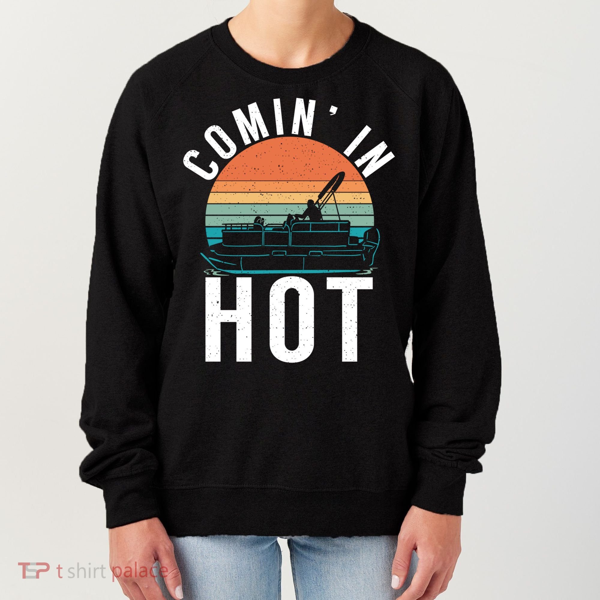 Comin In Hot Boat Captain Pontoons Boating Cool Gift Women's Sweatshirt