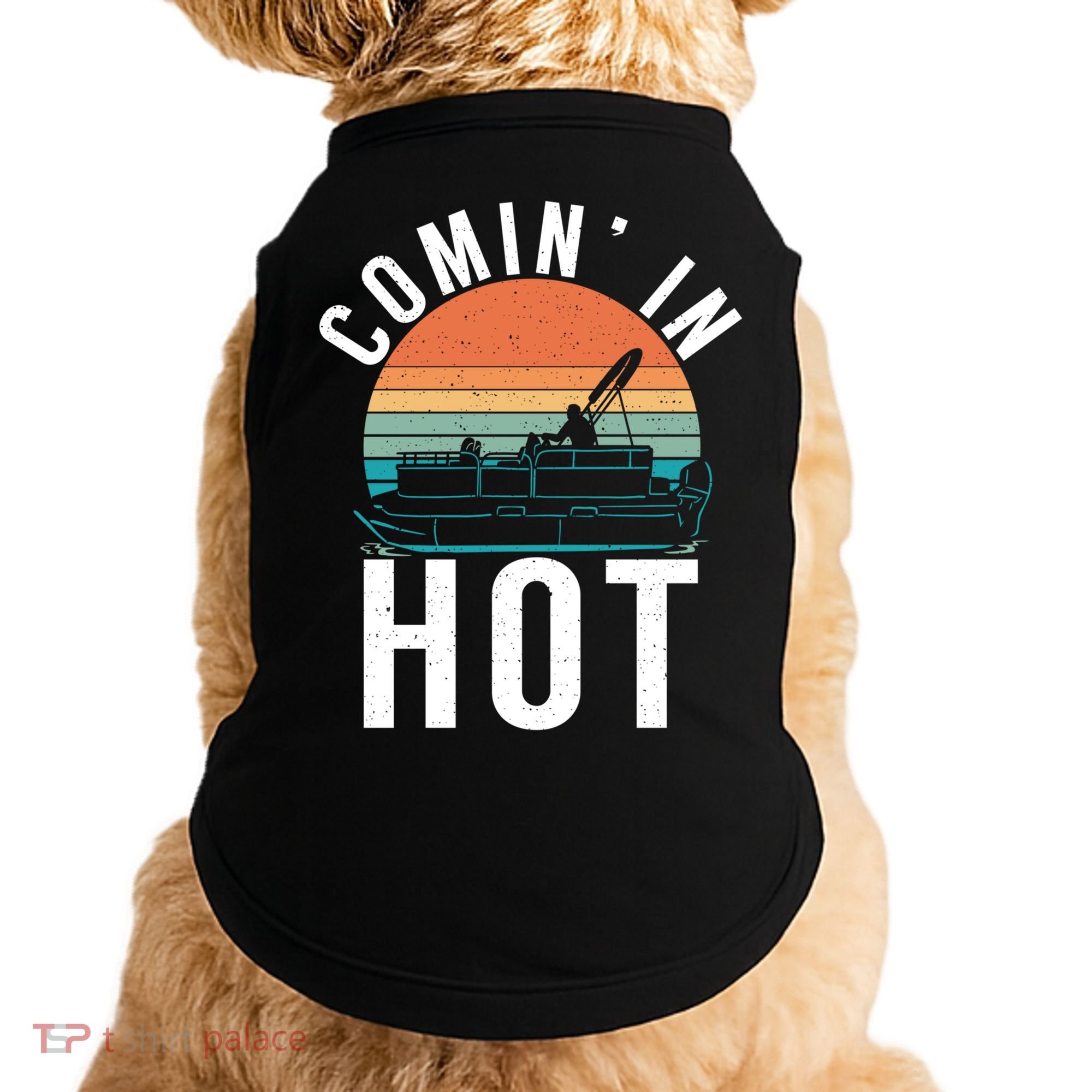 Comin In Hot Boat Captain Pontoons Boating Cool Gift Doggie Tank