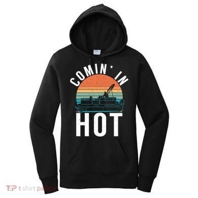 Comin In Hot Boat Captain Pontoons Boating Cool Gift Women's Hoodie