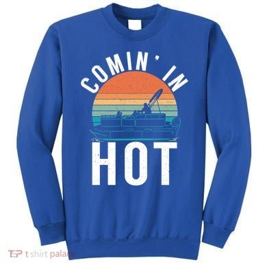 Comin In Hot Boat Captain Pontoons Boating Cool Gift Sweatshirt