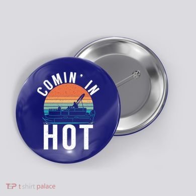 Comin In Hot Boat Captain Pontoons Boating Cool Gift Button