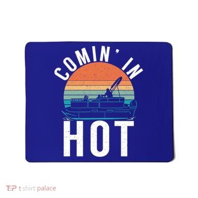 Comin In Hot Boat Captain Pontoons Boating Cool Gift Mousepad