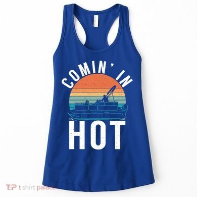 Comin In Hot Boat Captain Pontoons Boating Cool Gift Women's Tank Top