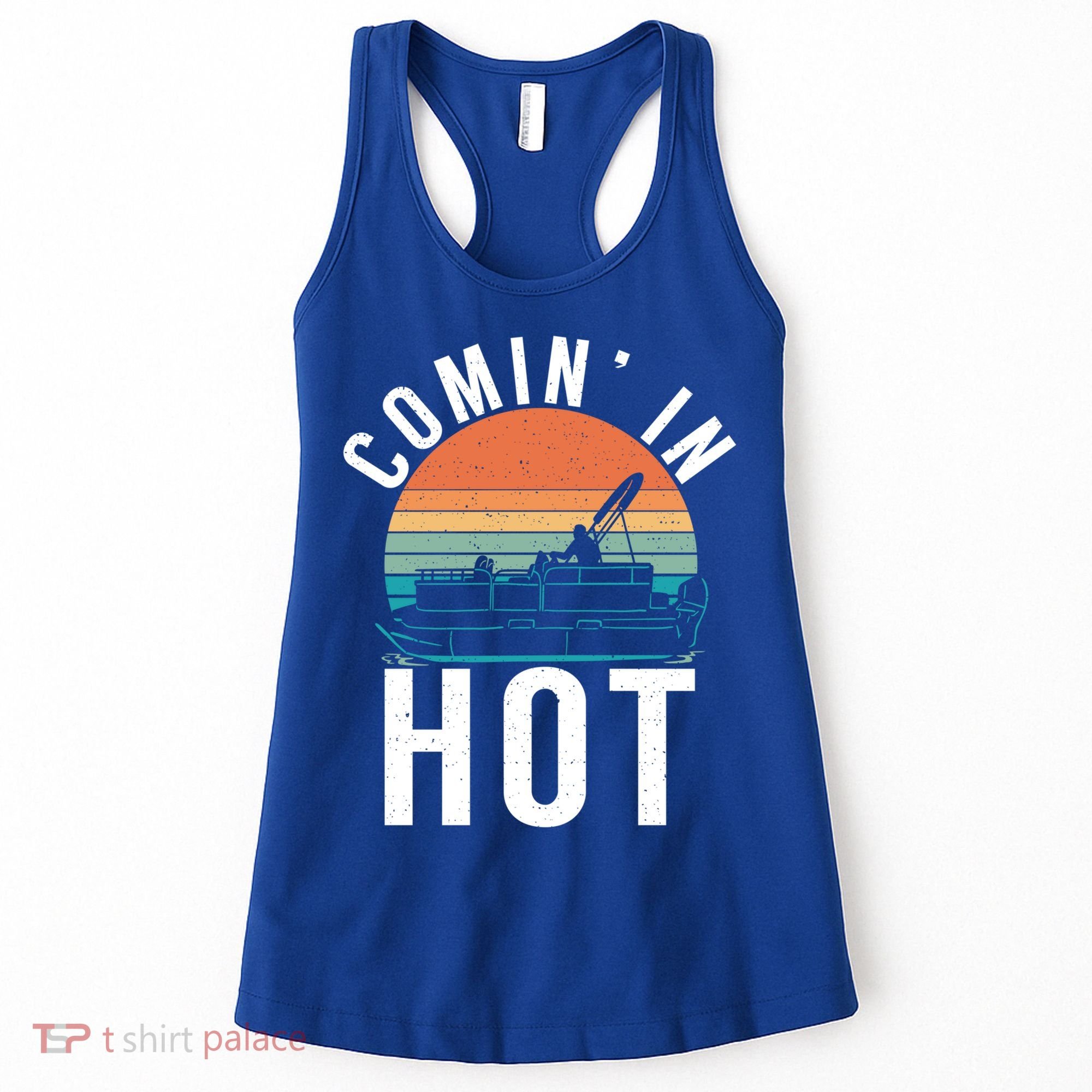 Comin In Hot Boat Captain Pontoons Boating Cool Gift Women's Tank Top