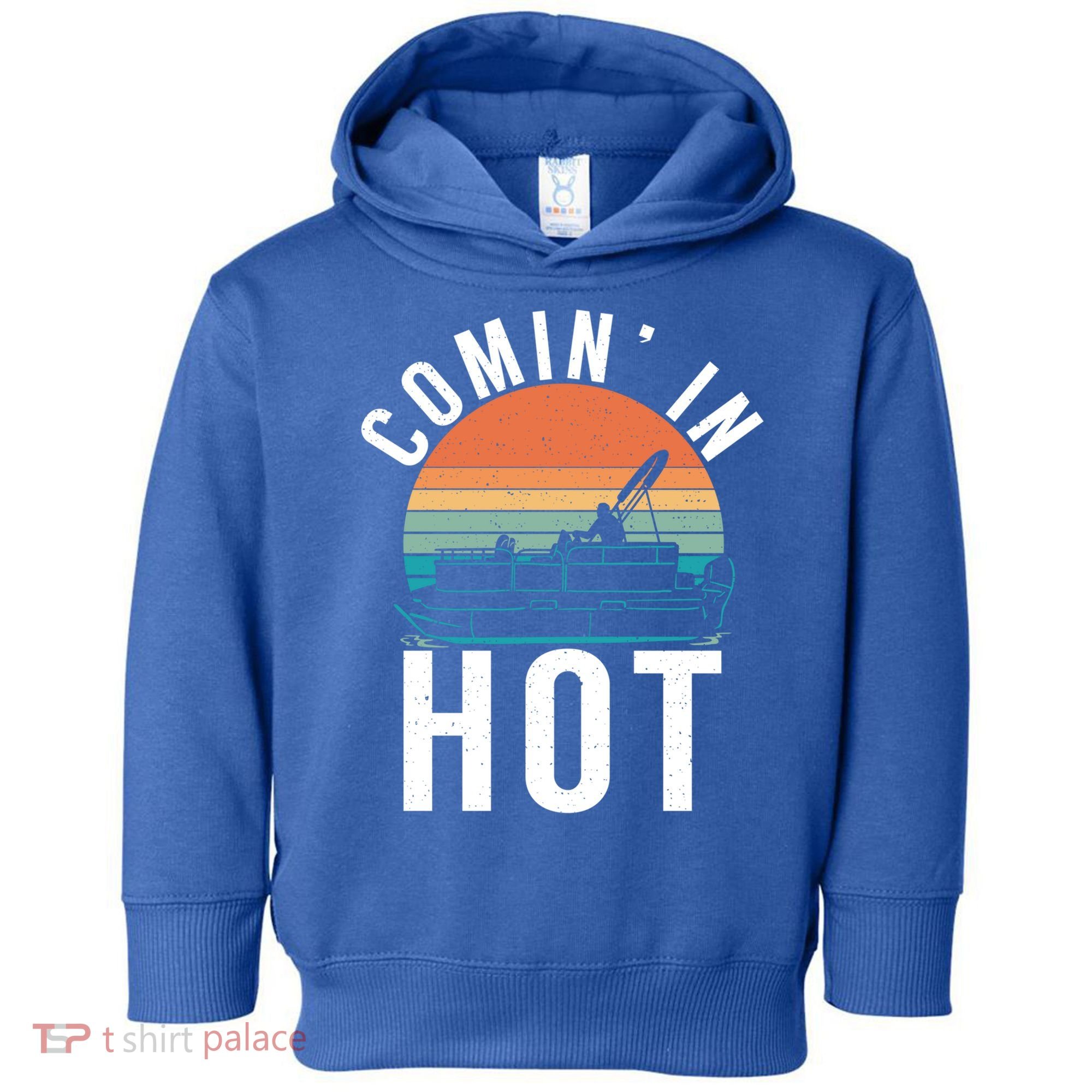 Comin In Hot Boat Captain Pontoons Boating Cool Gift Toddler Hoodie