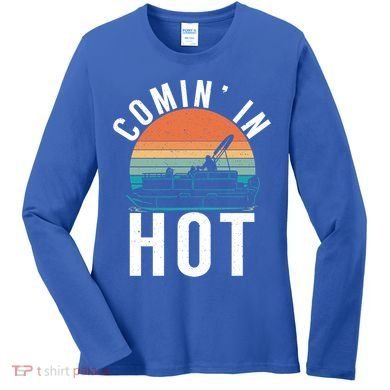 Comin In Hot Boat Captain Pontoons Boating Cool Gift Women's Long Sleeve Shirt