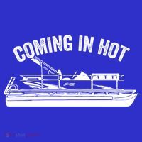Coming In Hot Pontoon Captain Lake Sailor Fishing Boating Gift T-Shirt thumb 7
