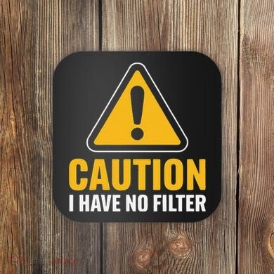 Caution I Have No Filter Funny Sarcastic Novelty Warning Coaster