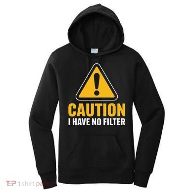 Caution I Have No Filter Funny Sarcastic Novelty Warning Women's Hoodie