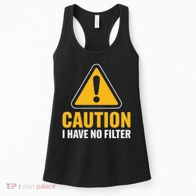 Caution I Have No Filter Funny Sarcastic Novelty Warning Women's Tank Top