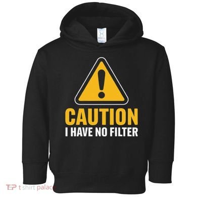 Caution I Have No Filter Funny Sarcastic Novelty Warning Toddler Hoodie