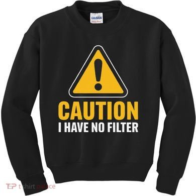Caution I Have No Filter Funny Sarcastic Novelty Warning Kids Sweatshirt