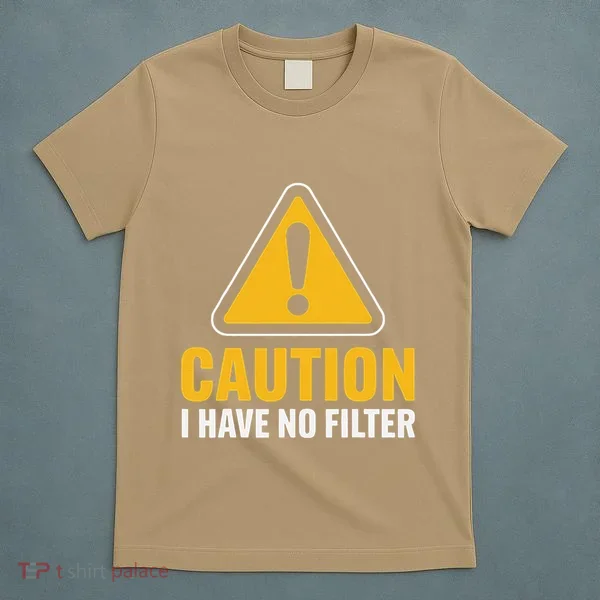 Caution I Have No Filter Funny Sarcastic Novelty Warning T-Shirt