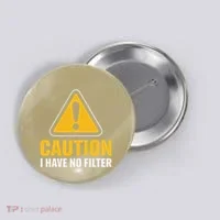 Caution I Have No Filter Funny Sarcastic Novelty Warning Button thumb 0