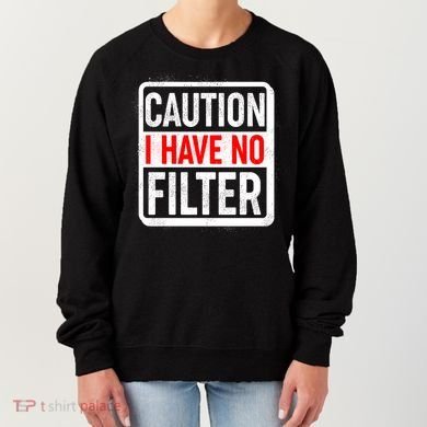 Caution I Have No Filter Warning Sign Women's Sweatshirt