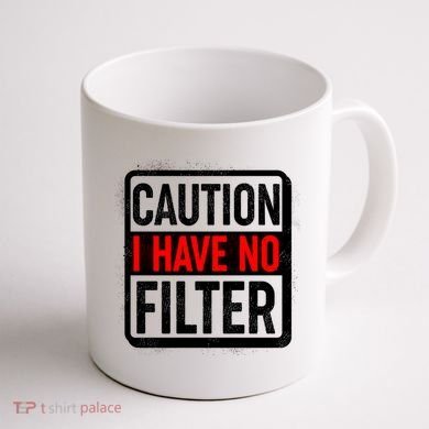 Caution I Have No Filter Warning Sign Coffee Mug back