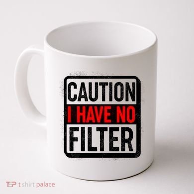 Caution I Have No Filter Warning Sign Coffee Mug