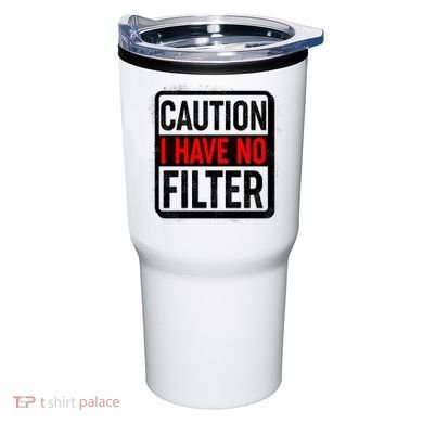 Caution I Have No Filter Warning Sign Tumbler