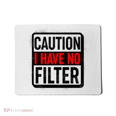 Caution I Have No Filter Warning Sign Mousepad