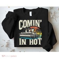 Comin In Hot Funny Pontoon Boat Pontooning Party Boat Sweatshirt thumb 2
