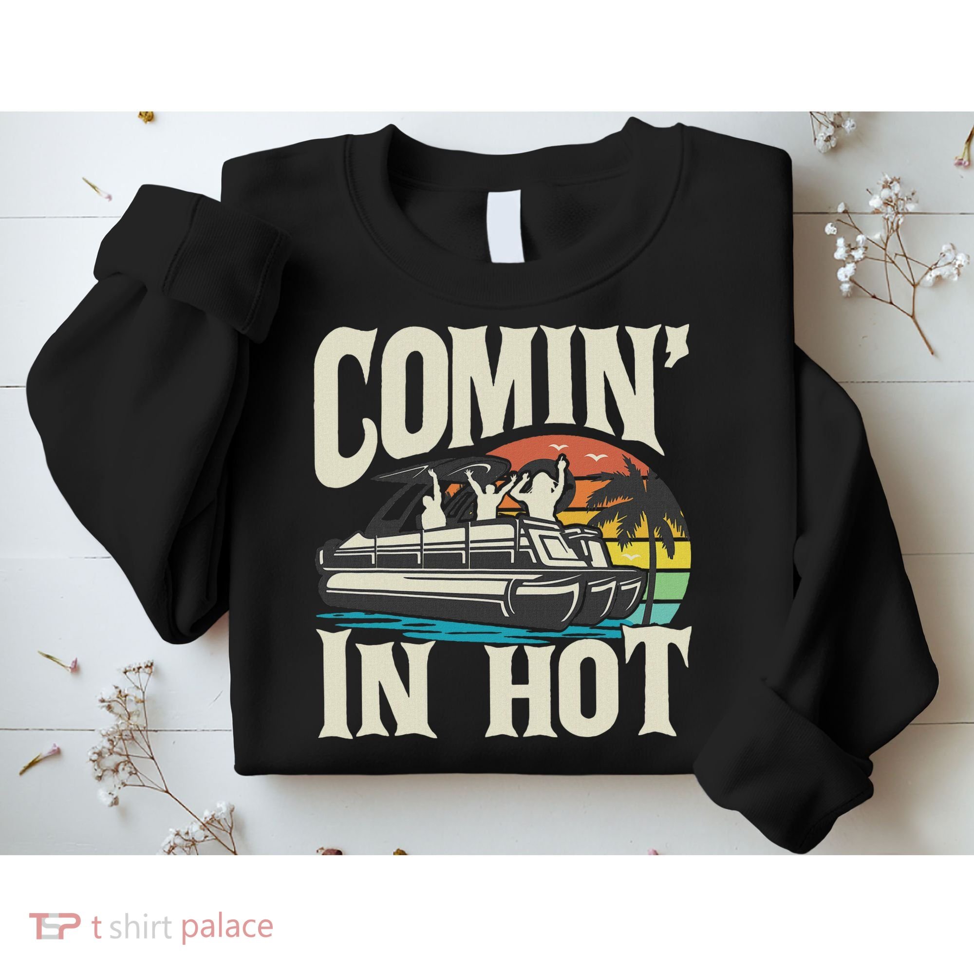 Comin In Hot Funny Pontoon Boat Pontooning Party Boat Sweatshirt