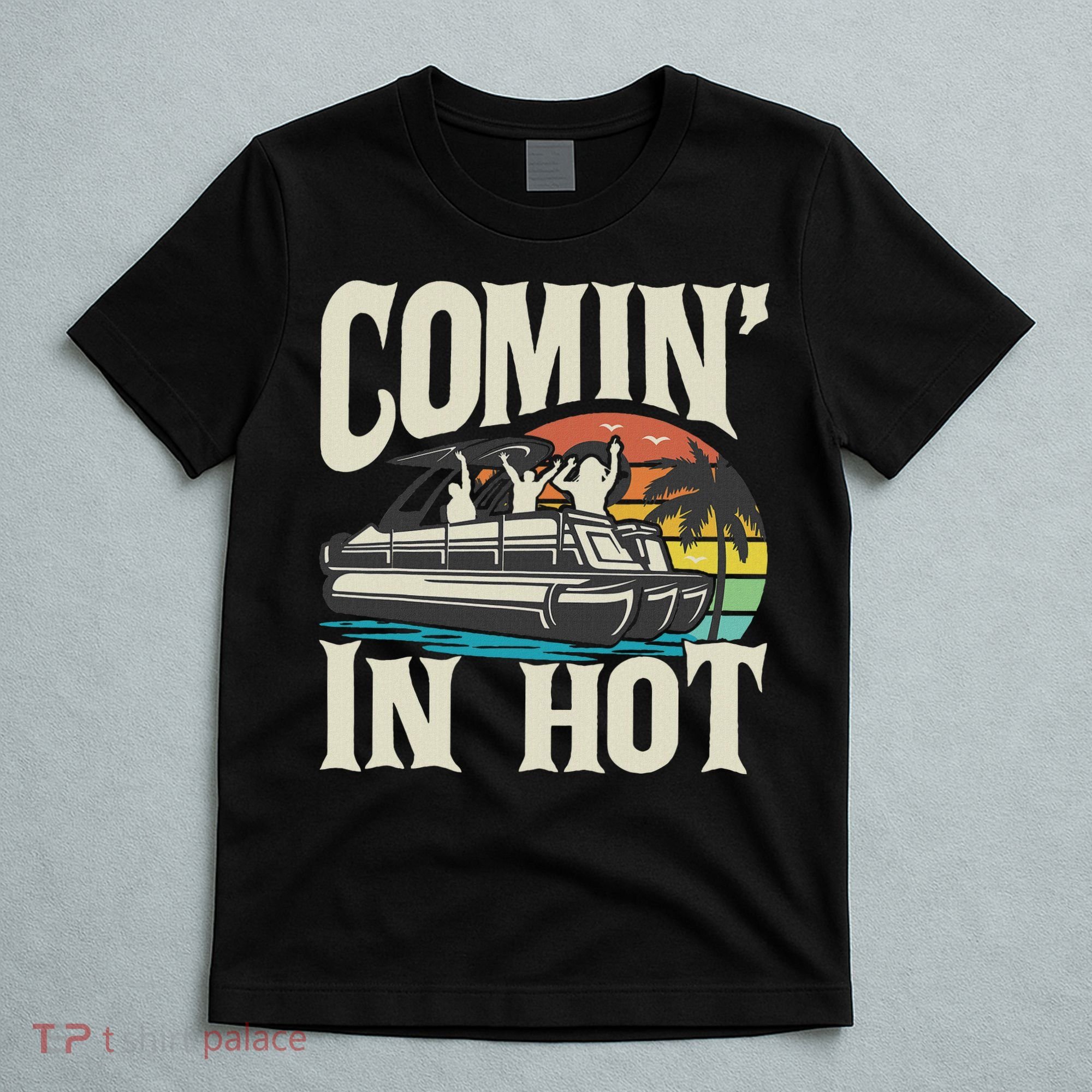 Comin In Hot Funny Pontoon Boat Pontooning Party Boat T-Shirt